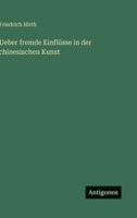 Ueber fremde Einflüsse in der chinesischen Kunst 3368412140 Book Cover