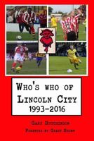 Who's who of Lincoln City: 1993-2016 1539989461 Book Cover