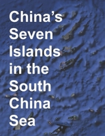 China's Seven Islands in the South China Sea: A Study in Reef Reclamation 1678590827 Book Cover