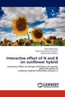 Interactive effect of N and B on sunflower hybrid: Interactive effect of nitrogen and boron on growth, yield and quality of sunflower hybrids 3847370782 Book Cover