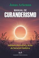 Manual de Curanderismo: Sabiduría Ancestral y Artes de Sanación Holística 6598879957 Book Cover