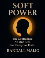 Soft Power The Confidence No One Sees but Everyone Feels B0FKZDY943 Book Cover