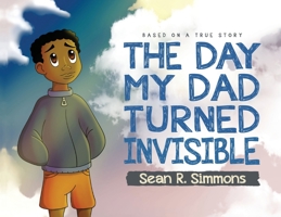 The Day My Dad Turned Invisible 1649901437 Book Cover