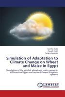 Simulation of Adaptation to Climate Change on Wheat and Maize in Egypt 3659442798 Book Cover