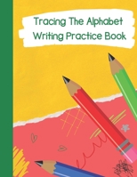 Tracing The Alphabet, Writing Practice Book: Paperback Cover, 8.5" x 11", Tracing Activities with Additional Blank Lined Pages for Writing Practice B08JDTP25K Book Cover