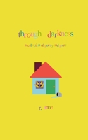 Through Darkness: A collection of poetry and prose B0BSD6B2PQ Book Cover