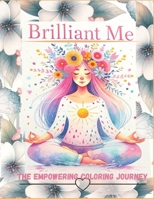 Brilliant Me: The Empowering Coloring Journey: Inspirational Art for Self-Confidence and Positivity - Perfect for Girls Aged 12-16 B0CNLZH3KN Book Cover