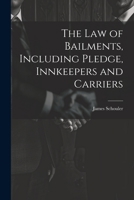 The Law of Bailments, Including Pledge, Innkeepers and Carriers 1022458868 Book Cover