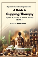 A Guide to Cupping Therapy: Hijama, A Journey to Natural Healing B0DSFS8XMS Book Cover