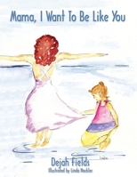Mama, I Want to Be Like You 1597550728 Book Cover