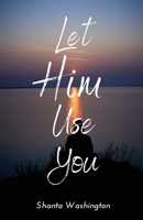 Let HIM Use You 1793866333 Book Cover