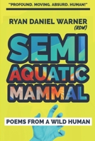 Semi Aquatic Mammal: Poems from a Wild Human B0BPW3HTDH Book Cover