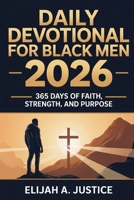 Daily Devotional for Black Men 2026: 365 Days of Faith, Strength, and Purpose B0GDXY9N79 Book Cover