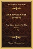 Home Principles In Boyhood: And Other Stories For The Young 1436876354 Book Cover