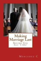 Making Marriage Last: Before You Say 'I Do' 1482032880 Book Cover