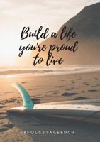 Build a life you're proud to live: Erfolgstagebuch Taschenbuch 3748189249 Book Cover