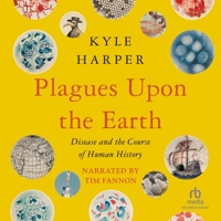 Plagues Upon the Earth: Disease and the Course of Human History B0DWZJMRHW Book Cover