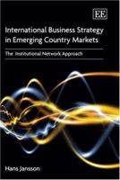 International Business Strategy in Emerging Country Markets: The Institutional Network Approach 1845427882 Book Cover