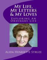 My Life, My Letters & My Loves: Exploring an Ordinary Life 1517440254 Book Cover