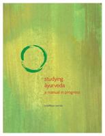 Studying Ayurveda: a manual in progress 1499763026 Book Cover