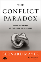The Seven Dilemmas of Conflict Management: A Practitioner's Guide to Working Through the Contradictions of Conflict 1118852915 Book Cover