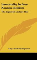 Immortality in Post-Kantian Idealism: The Ingersoll Lecture 1925 1162924152 Book Cover