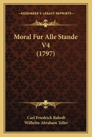 Moral Fur Alle Stande V4 (1797) 1166313573 Book Cover