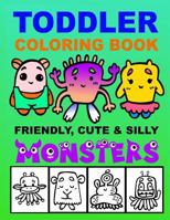 Toddler Coloring Book - Friendly, Cute & Silly Monsters: Kid's Activities Book, Preschoolers Ages 2-4, Ages 4-8 Boys or Girls, Fun and Easy Coloring ... Children 198698799X Book Cover