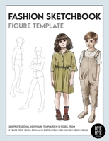 Fashion Sketchbook Kids Figure Template: Over 200 kids' fashion figure templates - from age 3 - 12 3952572357 Book Cover