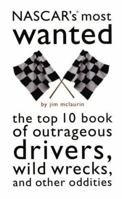 NASCAR's Most Wanted: The Top 10 Book of Outrageous Drivers, Wild Wrecks and Other Oddities (Most Wanted) 1574883585 Book Cover