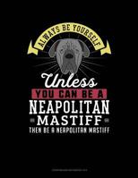 Always Be Yourself Unless You Can Be A Neapolitan Mastiff Then Be A Neapolitan Mastiff: 6 Columns Columnar Pad 1798820323 Book Cover