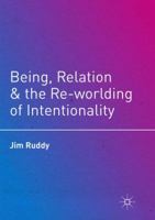 Being, Relation, and the Re-Worlding of Intentionality 134994842X Book Cover