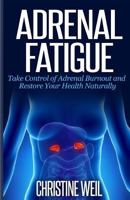 Adrenal Fatigue: Take Control of Adrenal Burnout and Restore Your Health Natural 1500517186 Book Cover