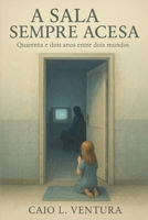 A Sala Sempre Acesa: Quarenta e dois anos entre dois mundos (Portuguese Edition) B0FD8MVJCB Book Cover