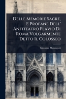 Delle Memorie Sacre, E Profane Dell' Anfiteatro Flavio Di Roma Volgarmente Detto Il Colosseo (Italian Edition) 1024502317 Book Cover