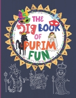 The Big Book of Purim Fun: Entertaining and Intellectually Challenging Book of Purim Quizzes, Coloring Pages, Hebrew Learning Games, And More! Perfect for All Jewish Kids Ages 6+! B08RX65MHJ Book Cover