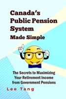 Canada's Public Pension System Made Simple: The Secrets To Maximizing Your Retirement Income From Government Pensions 1514784688 Book Cover
