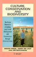 Culture, Conservation and Biodiversity: The Social Dimension of Linking Local Level Development and Conservation Through Protected Areas 0471949027 Book Cover