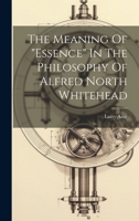 The Meaning Of "essence" In The Philosophy Of Alfred North Whitehead 1021210897 Book Cover