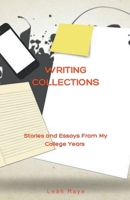 Writing Collections: Stories and Essays From My College Years B09VNWCRJB Book Cover