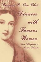Dinners With Famous Women: From Cleopatra to Indira Gandhi 0595297293 Book Cover