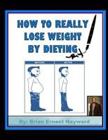 How to Really Lose Weight by Dieting 1981557644 Book Cover