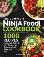 The Complete Ninja Foodi Cookbook 1000 Recipes: Foolproof, Quick & Easy Recipes for Beginners and Advanced Users 1952504856 Book Cover