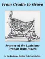 From Cradle to Grave: Journey of the Louisiana Orphan Train Riders 1936707004 Book Cover