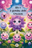 Lilla e il Giardino delle emozioni.: Una Storia Illustrata per Bambini sulla Magia delle Emozioni, la Natura e il Potere dei Sogni (Le Avventure di Lilla il Fiore sognatore) (Italian Edition) B0F2DPQSZQ Book Cover