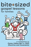 Bite-Sized Gospel Lessons for Families (2021 - Doctrine and Covenants): A Simplified Approach to Come Follow Me for Latter-day Saint (LDS) FHE B08P3JTV9Y Book Cover