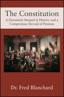The Constitution: A Document Steeped in History and a Compromise Devoid of Promise 147879061X Book Cover