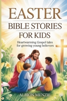 Easter Bible Stories for Kids: Heartwarming Gospel Tales for Growing Young Believers B0GPRKMFR7 Book Cover