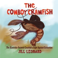 The Cowboy Crawfish: A Louisiana Legend of The Kisatchie Painted Crayfish's Fight against Extinction B0CQ52XNV5 Book Cover