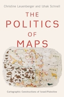 The Politics of Maps: Cartographic Constructions of Israel/Palestine B0CW4XJ6XN Book Cover